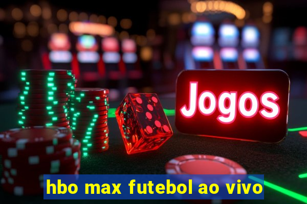 hbo max futebol ao vivo